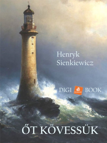 Őt kövessük! – Henryk Sienkiewicz