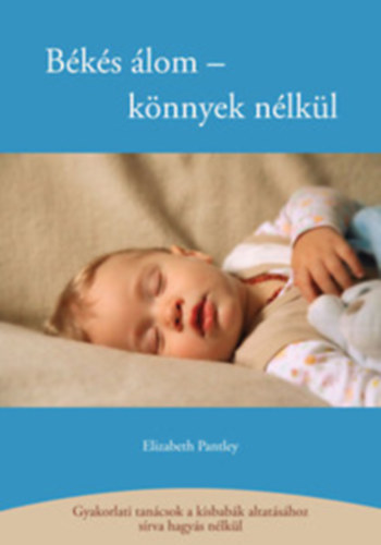 Elizabeth Pantley: Békés álom - könnyek nélkül (Gyakorlati tanácsok a kisbabák altatásához sírva hagyás nélkül) antikvár