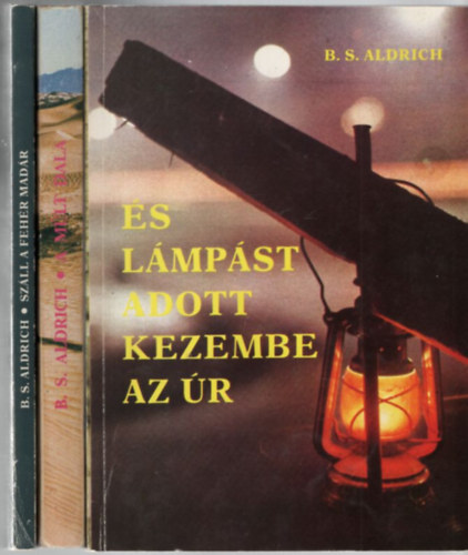 B. S. Aldrich: 3 db. Aldrich kötet (És lámpást adott kezembe az úr + Száll a fehér madár + A múlt dala) antikvár