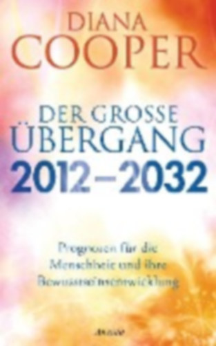 Cooper, Diana: Der große Übergang 2012 - 2032 idegen