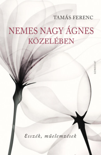 Tamás Ferenc: Nemes Nagy Ágnes közelében könyv