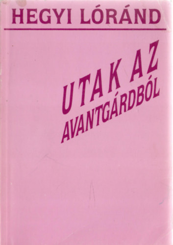 Hegyi Lóránd: Utak az avantgárdból antikvár