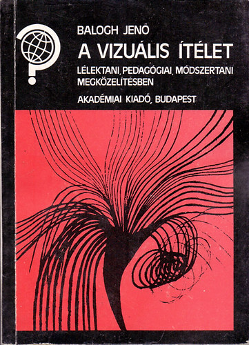 Balogh Jenő: A vizuális ítélet (Lélektani, pedagógiai, módszertani megközelítésben) antikvár