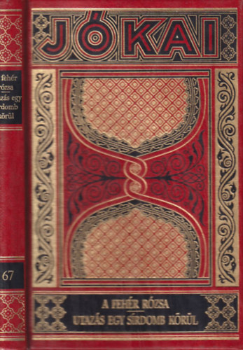 Jókai Mór: A fehér rózsa - Utazás egy sírdomb körül (Gyűjteményes díszkiadás 67. kötet) antikvár