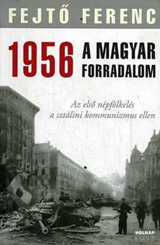 Fejtő Ferenc: 1956 A MAGYAR FORRADALOM antikvár