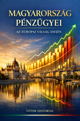Vetor Editorial: Magyarország pénzügyei - Az európai válság idején e-Könyv