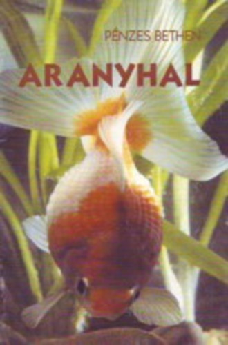Pénzes Bethen: Aranyhal (Az aranyhal gondozása és szaporítása) antikvár