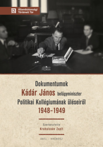 Dokumentumok Kádár János belügyminiszter Politikai Kollégiumának üléseiről 1948-1949 könyv