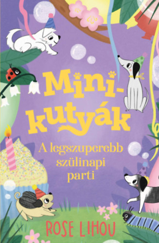 Rose Lihou: Minikutyák 3. - A legszuperebb szülinapi parti könyv