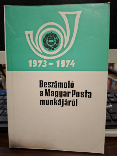 Petőcz Istvánné (szerk.): Beszámoló a Magyar Posta munkájáról 1973-1974 antikvár
