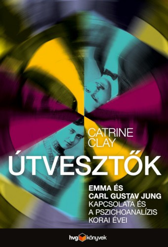 Catrine Clay: Útvesztők - Emma és Carl Gustav Jung kapcsolata és a pszichoanalízis korai évei e-Könyv