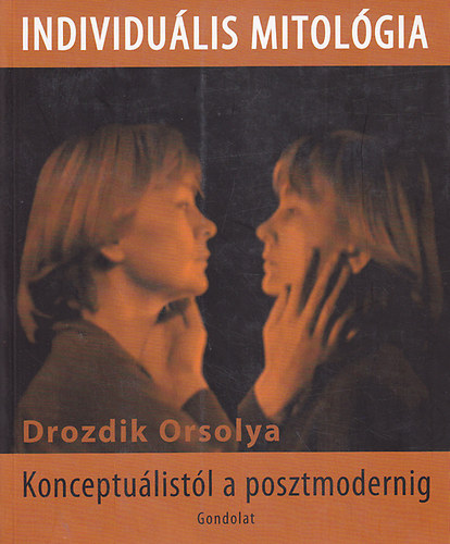 Drozdik Orsolya: Individuális mitológia: konceptuálistól a posztmodernig antikvár