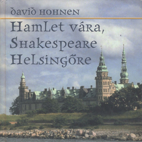 David Hohnen: Hamlet vára, Shakespeare Helsingőre antikvár