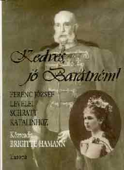 Kedves jó Barátném! - Ferenc József levelei Schratt Katalinhoz antikvár