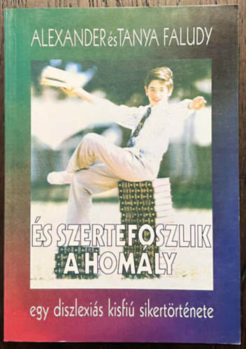 Alexander és Tanya Faludy: És szertefoszlik a homály - Egy diszlexiás kisfiú sikertörténete antikvár