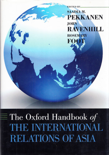 Saadia M. Pekkanen ; John Ravenhill ; Rosemary Foot: The Oxford Handbook of The International Relations of Asia antikvár