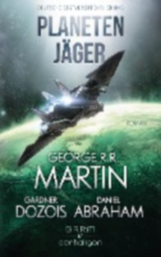 Martin, George R. R. - Dozois, Gardner - Abraham, Daniel: Planetenjäger idegen