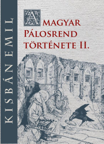 Kisbán Emil: A magyar Pálosrend története II. könyv