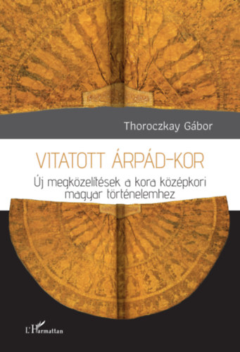 Thoroczkay Gábor: Vitatott Árpád-kor könyv