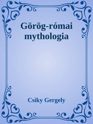 Csiky Gergely: Görög-római mythologia e-Könyv