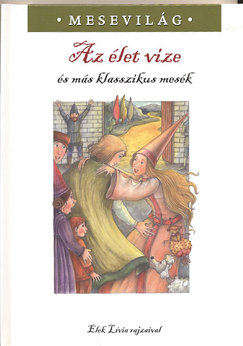 Az élet vize (és más klasszikus mesék)- Elek Lívia rajzaival antikvár