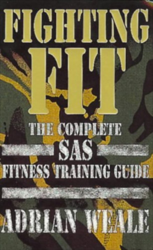 Adrian Weale: Fighting Fit: The Complete Sas Fitness Training Guide idegen