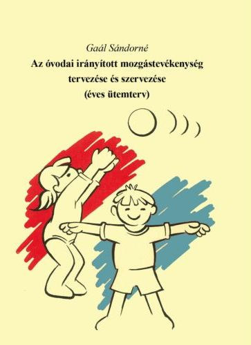 Gaál Sándorné: Az óvodai irányított mozgástevékenység tervezése és szervezése - Éves ütemterv antikvár
