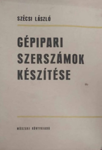 Szécsi László: Gépipari szerszámok készítése antikvár
