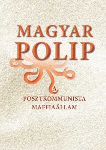 Magyar Bálint (Szerk.): Magyar polip - A posztkommunista maffiaállam e-Könyv