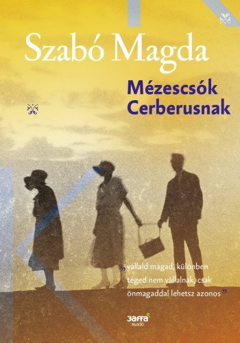 Mézescsók Cerberusnak – Szabó Magda