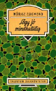 Móricz Zsigmond: Légy jó mindhalálig - Talentum diákkönyvtár antikvár