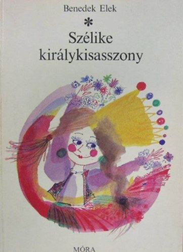 Benedek  Elek, Kondor Lajos (ill.): Szélike királykisasszony - Hol volt, hol nem volt... (Kondor Lajos színes rajzaival) antikvár