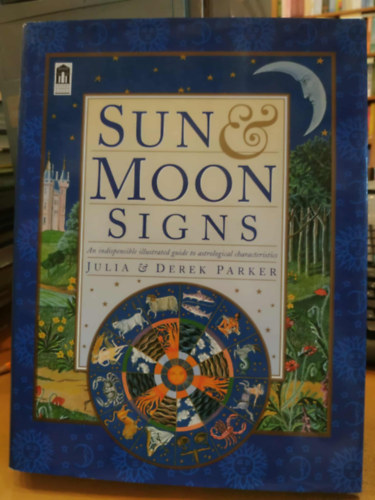 Julia Parker, Derek Parker, Monique Le Luhandre (photo), Danuta Mayer (illus.): Sun & Moon Signs: An indispensible illustrated guide to astrological characteristics antikvár