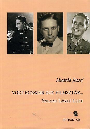 Mudrák József: Volt egyszer egy filmsztár... - Szilassy László élete könyv