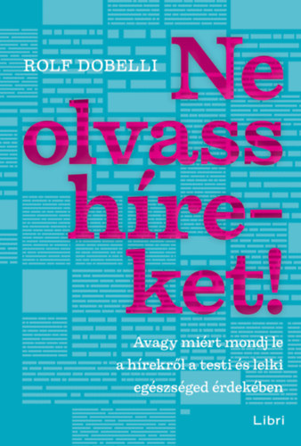 Rolf Dobelli: Ne olvass híreket! könyv