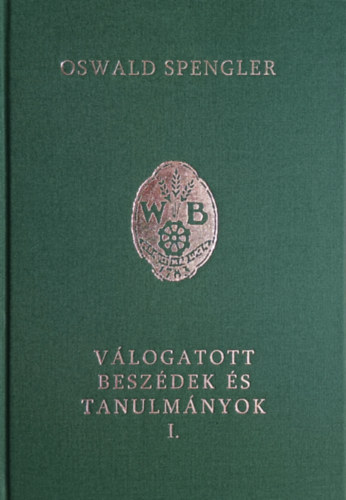 Oswald Spengler: Válogatott beszédek és tanulmányok I. könyv