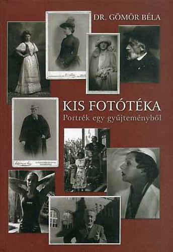 Dr. Gömör Béla: Kis fototéka. Portrék egy gyűjteményből antikvár