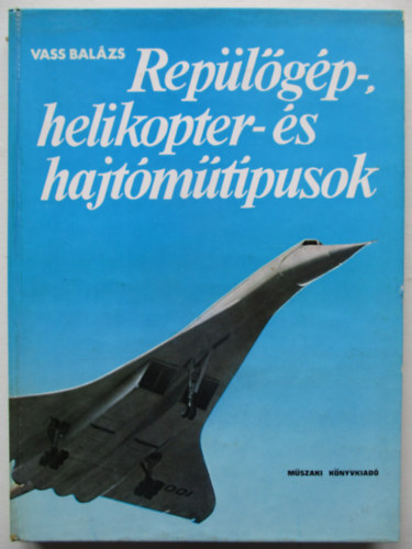 Vass Balázs: Repülőgép-, helikopter- és hajtóműtípusok antikvár