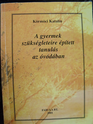 Körmöci Katalin: A gyermek szükségleteire épített tanulás az óvodában antikvár