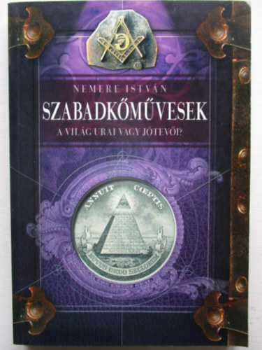 Nemere István: Szabadkőművesek - A világ urai avagy jótevői? antikvár