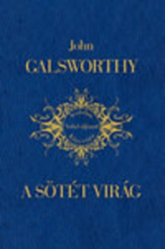 John Galsworthy: A sötét virág (Irodalmi Nobel-díjasok Könyvtára 13) antikvár