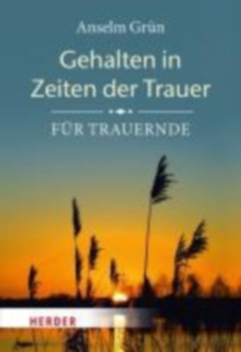 Grün, Anselm: Gehalten in Zeiten der Trauer idegen