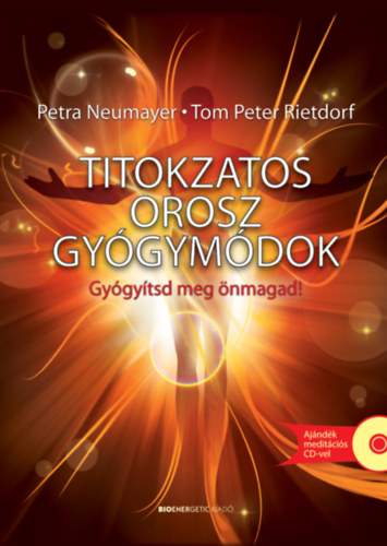 Petra Neumayer, Rietdorf, Tompeter: Titokzatos orosz gyógymódok - Ajándék meditációs CD-vel könyv