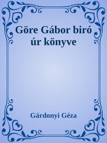Gárdonyi Géza: Göre Gábor biró úr könyve e-Könyv
