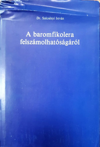 Dr. Szécsényi István: A baromfikolera felszámolhatóságáról antikvár
