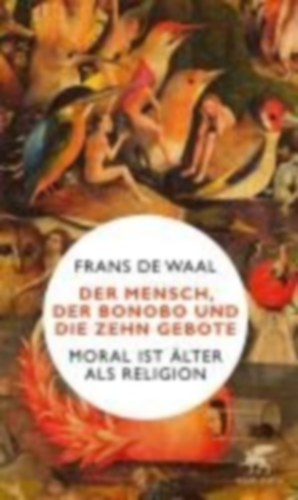 De Waal, Frans: Der Mensch, der Bonobo und die Zehn Gebote idegen