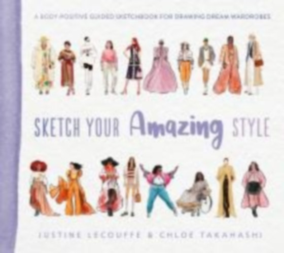 Lecouffe, Justine - Takahashi, Chloe: Sketch Your Amazing Style idegen