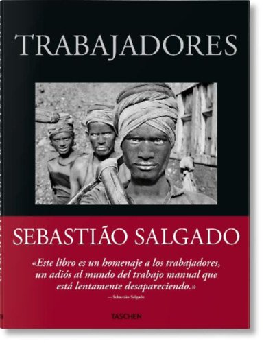 Sebastião Salgado. Trabajadores. Una arqueología de la era industrial idegen