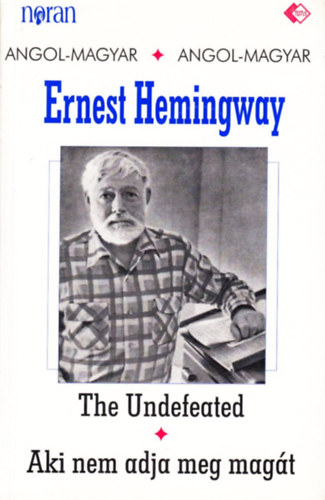 Ernest Hemingway: The Undefeated - Aki nem adja meg magát (kétnyelvű) antikvár
