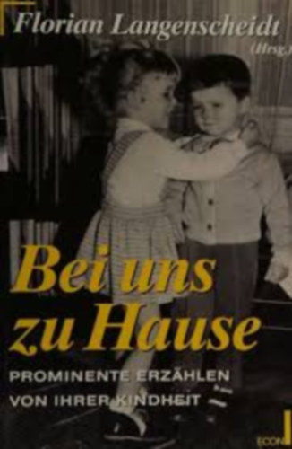 Florian Langenscheidt: Bei uns zu Hause Prominente erzahlen von ihrer kindheit antikvár